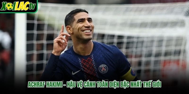 Achraf Hakimi – Hậu Vệ Cánh Toàn Diện Bậc Nhất Thế Giới